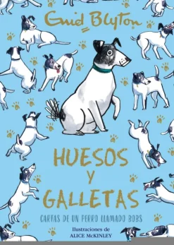 Enid Blyton. Huesos y galletas. Cartas de un perro llamado Bobs<